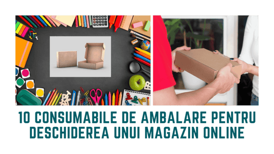 10 consumabile de ambalare pentru deschiderea de magazin online