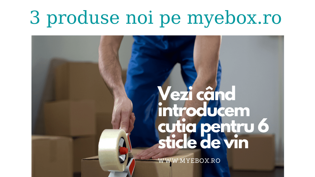 3 produse noi pe myebox.ro I Introducem curând cutii speciale pentru băuturi I