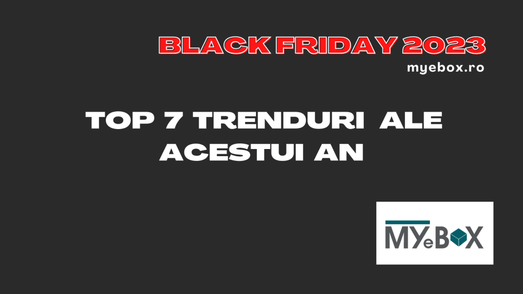 Black Friday 2023: top 7 trenduri