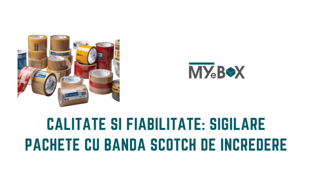 Calitate și Fiabilitate: Sigilare Pachete cu Banda Scotch de Încredere