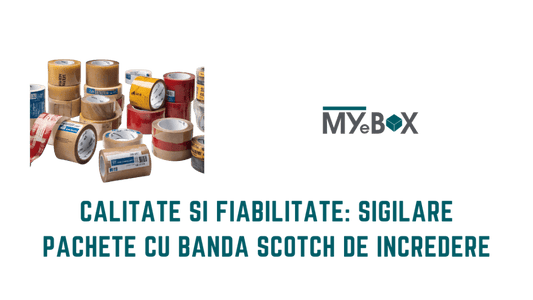 Calitate și Fiabilitate: Sigilare Pachete cu Banda Scotch de Încredere