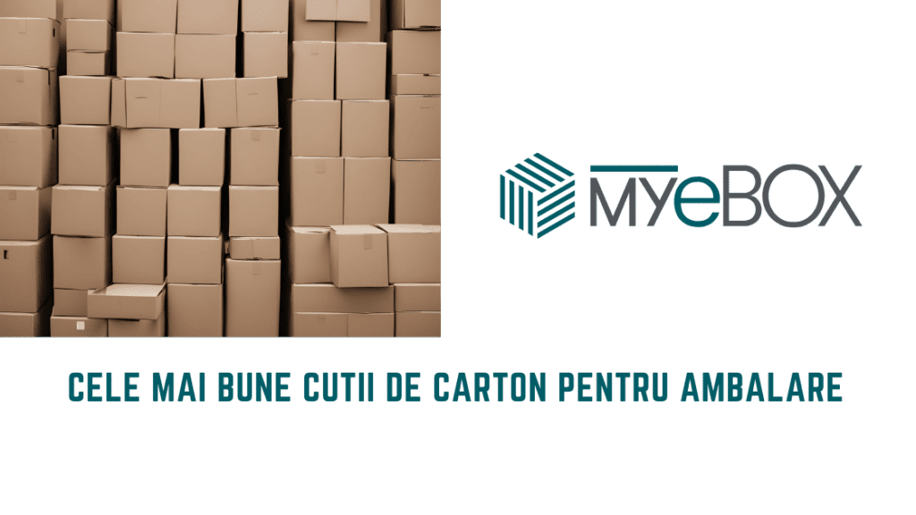 Cele Mai Bune Cutii de Carton pentru Ambalare