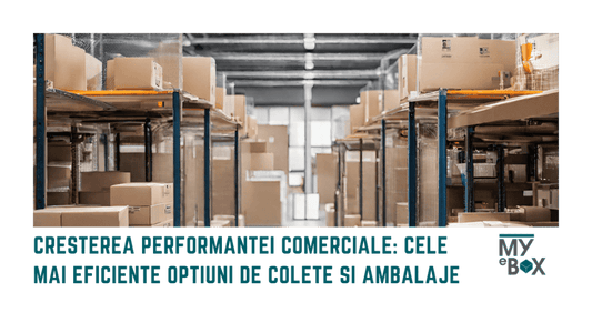 Creșterea Performanței Comerciale: Cele Mai Eficiente Opțiuni de Colete si Ambalaje