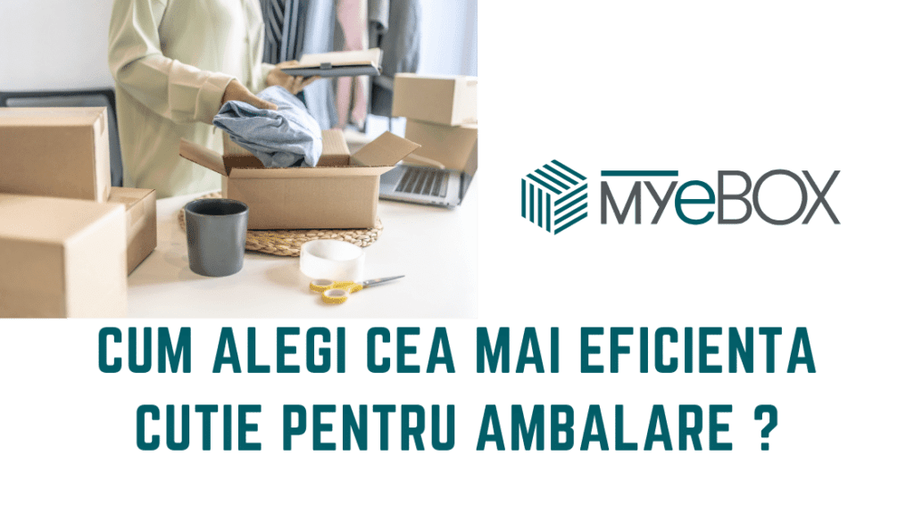 Cum alegi cea mai eficienta cutie pentru ambalare ?