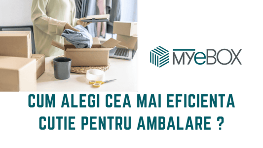 Cum alegi cea mai eficienta cutie pentru ambalare ?