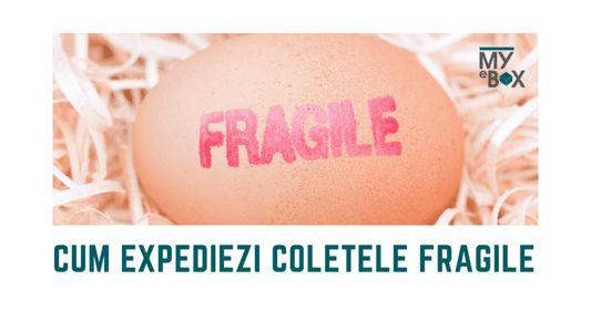 Cum expediezi coletele FRAGILE prin curierat