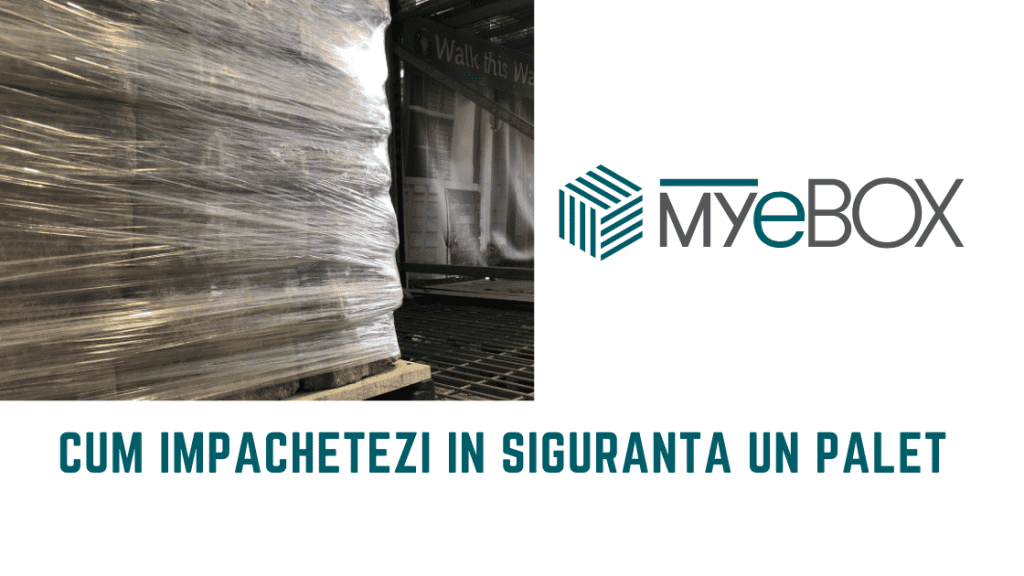 Cum impachetezi in siguranta un palet: un ghid pas cu pas