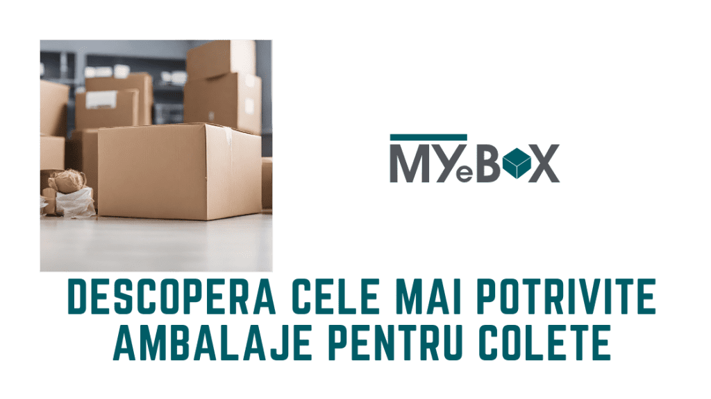 Pasiunea Ta Pentru Expedieri: Descoperă Cele Mai Potrivite Ambalaje pentru Colete