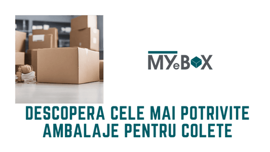 Pasiunea Ta Pentru Expedieri: Descoperă Cele Mai Potrivite Ambalaje pentru Colete
