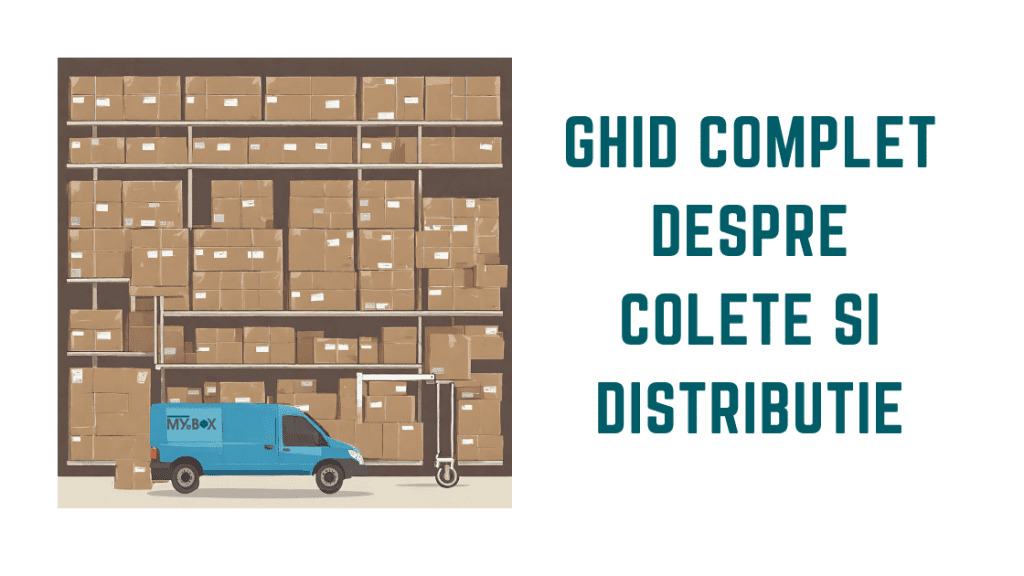 Îmbunătățește-ți Livrările: Ghid complet despre Colete si Distributie