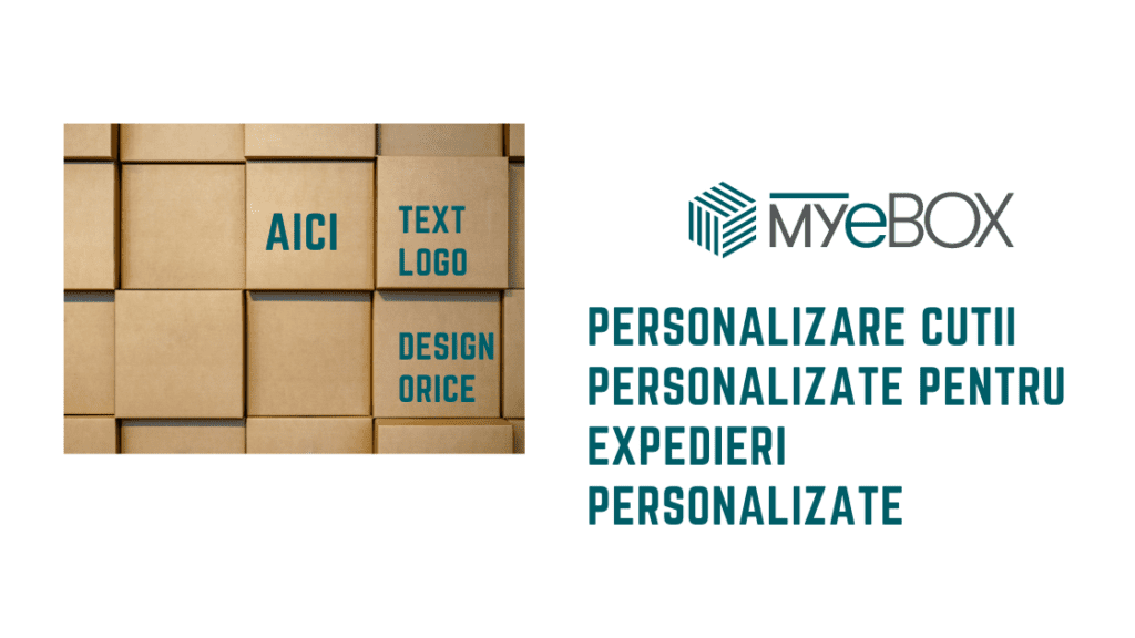 Personalizare Cutii Personalizate pentru Expedieri