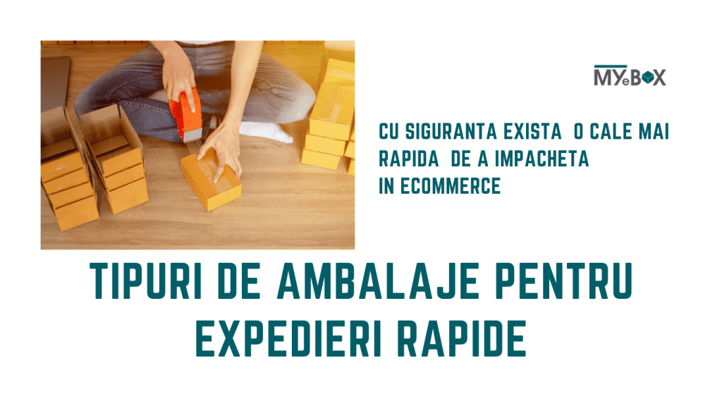 Tipuri de ambalaje pentru expedieri rapide
