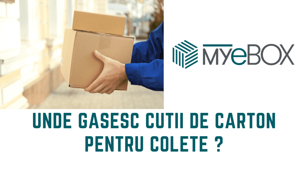 Unde gasesc cutii de carton pentru colete ?