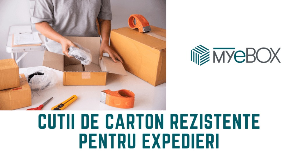 Cutii de carton rezistente pentru expedieri